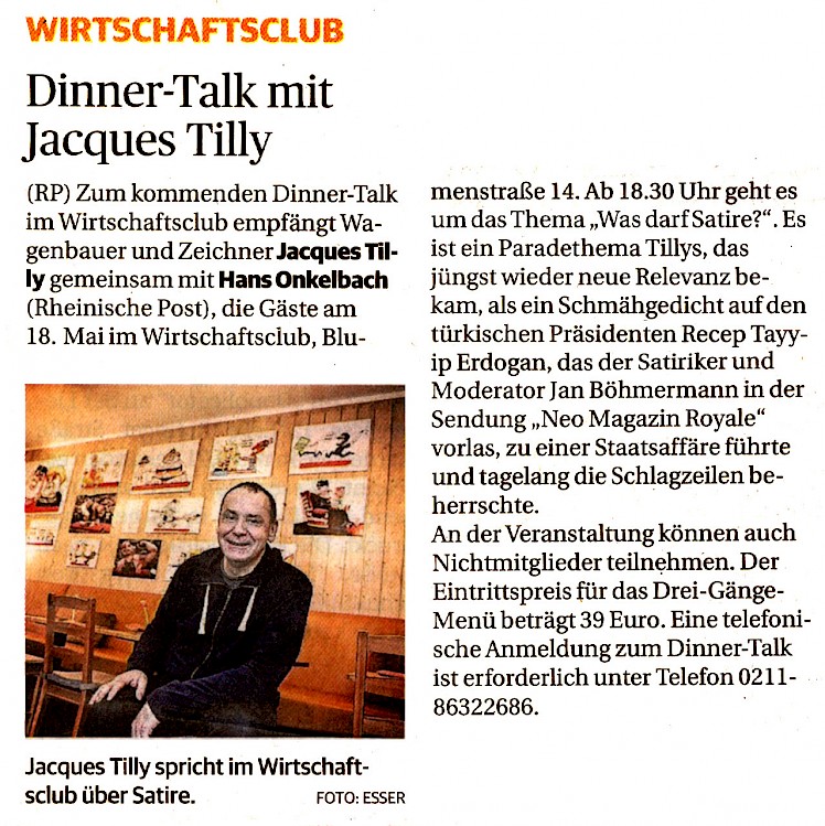 Dinner-Talk mit Jacques Tilly am 18. MAI im Wirtschaftsclub Düsseldorf Rheinische Post, 12.5.2016 - Artikel im Wortlaut auf RP-Online [http://www.rp-online.de/nrw/staedte/duesseldorf/stadtgespraech/dinner-talk-mit-jacques-tilly-aid-1.5971892]