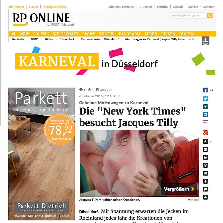 Rheinische Post, 6.2.2016 Die "New York Times" besucht Jacques Tilly Artikel im Wortlaut auf RP-Online [http://www.rp-online.de/nrw/staedte/duesseldorf/karneval/mottowagen-zu-karneval-jacques-tilly-bekommt-besuch-von-der-new-york-times-aid-1.5747242] Original-Artikel auf New York Times online [http://www.nytimes.com/2016/02/03/world/europe/germans-eager-to-see-whose-parade-a-carnival-float-will-rain-on.html]