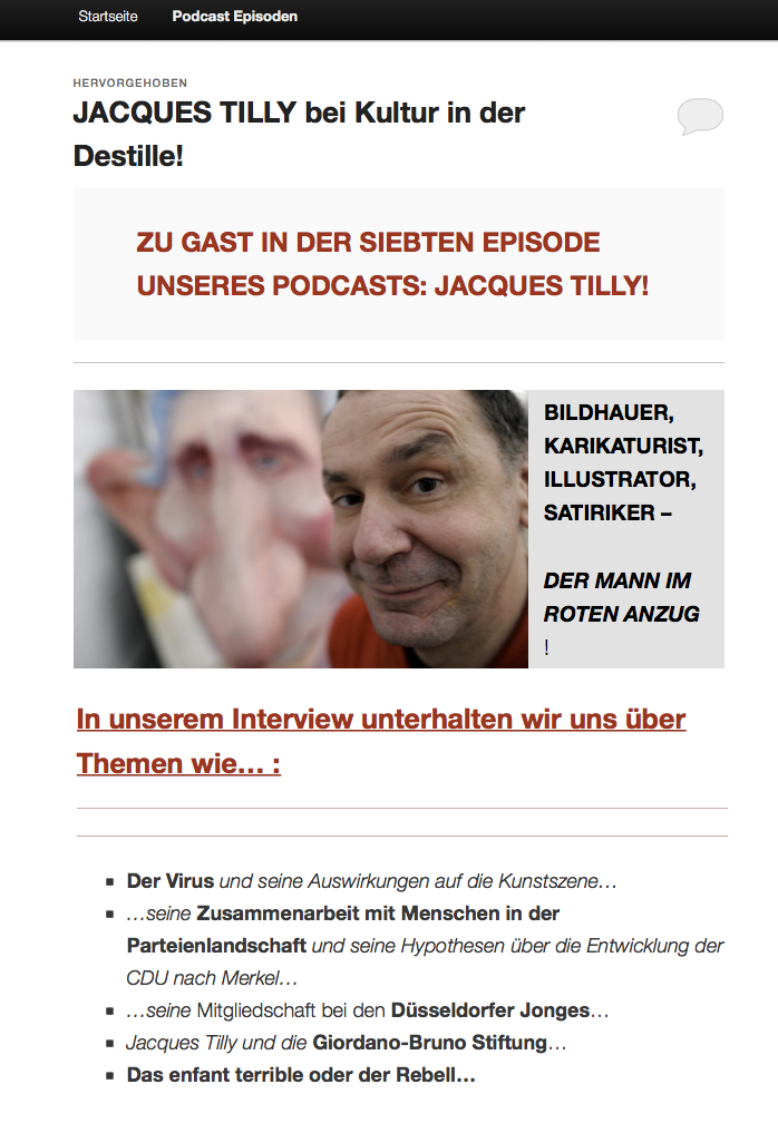 Podcast: JACQUES TILLY bei Kultur in der Destille Düsseldorf [https://destille-duesseldorf.podcaster.de/index.php/jacques-tilly-bei-kultur-in-der-destille/], 2.7.2021